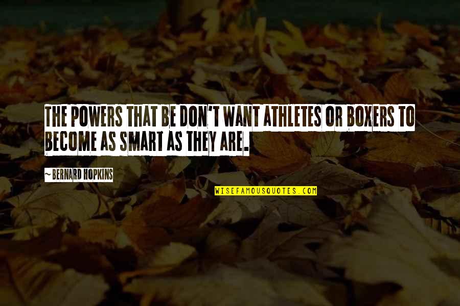 Star Trek War Quotes By Bernard Hopkins: The powers that be don't want athletes or