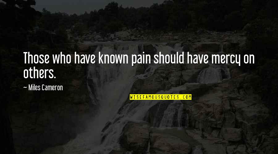 Star Trek Warp Speed Quote Quotes By Miles Cameron: Those who have known pain should have mercy Star Trek Warp Speed Quote Quotes By Miles Cameron: Those who have known pain should have mercy