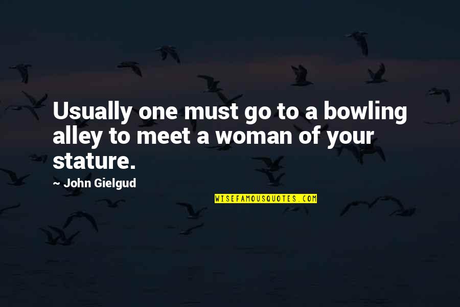 Star Trek Whales Quotes By John Gielgud: Usually one must go to a bowling alley