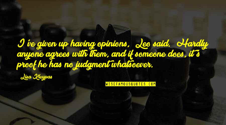 Star Uk Quotes By Lisa Kleypas: I've given up having opinions," Leo said. "Hardly Star Uk Quotes By Lisa Kleypas: I've given up having opinions," Leo said. "Hardly