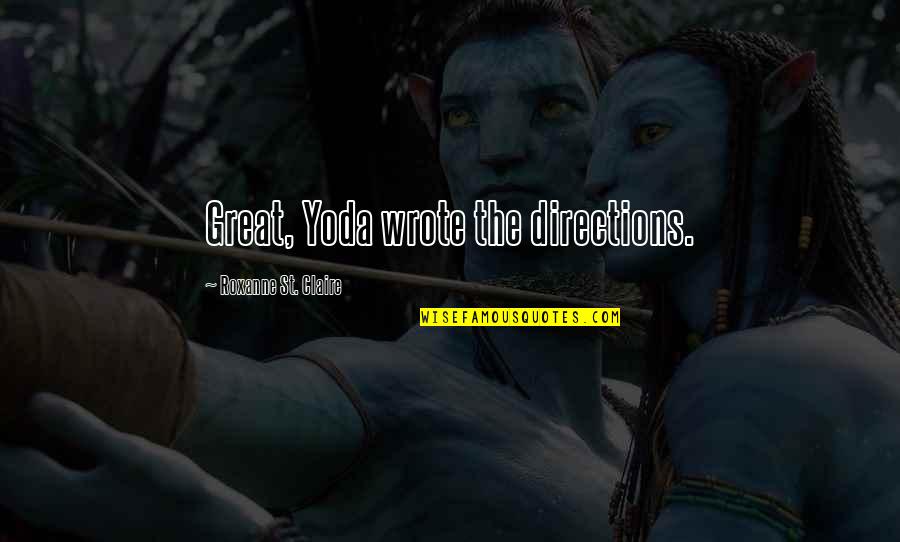 Star Wars 1 Quotes By Roxanne St. Claire: Great, Yoda wrote the directions. Star Wars 1 Quotes By Roxanne St. Claire: Great, Yoda wrote the directions.
