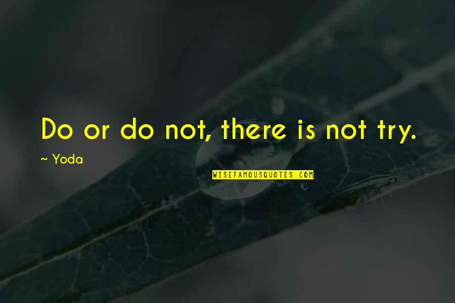 Star Wars 3 Quotes By Yoda: Do or do not, there is not try.