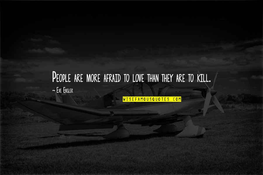 Star Wars Anakin And Padme Quotes By Eve Ensler: People are more afraid to love than they