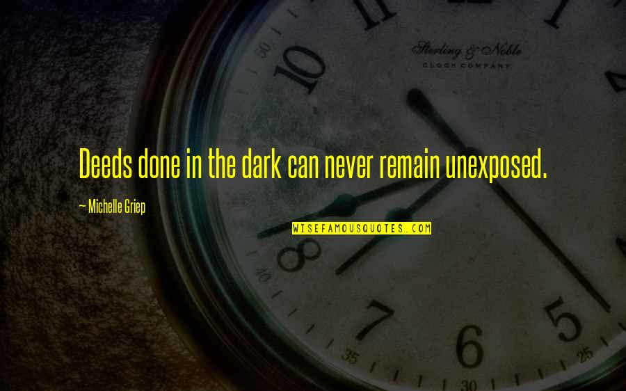 Star Wars Arrogance Quotes By Michelle Griep: Deeds done in the dark can never remain Star Wars Arrogance Quotes By Michelle Griep: Deeds done in the dark can never remain