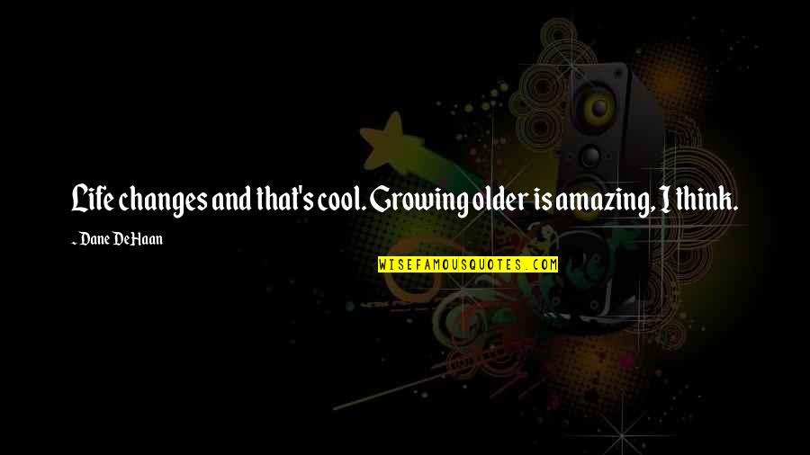 Star Wars Clone Wars 2003 Quotes By Dane DeHaan: Life changes and that's cool. Growing older is