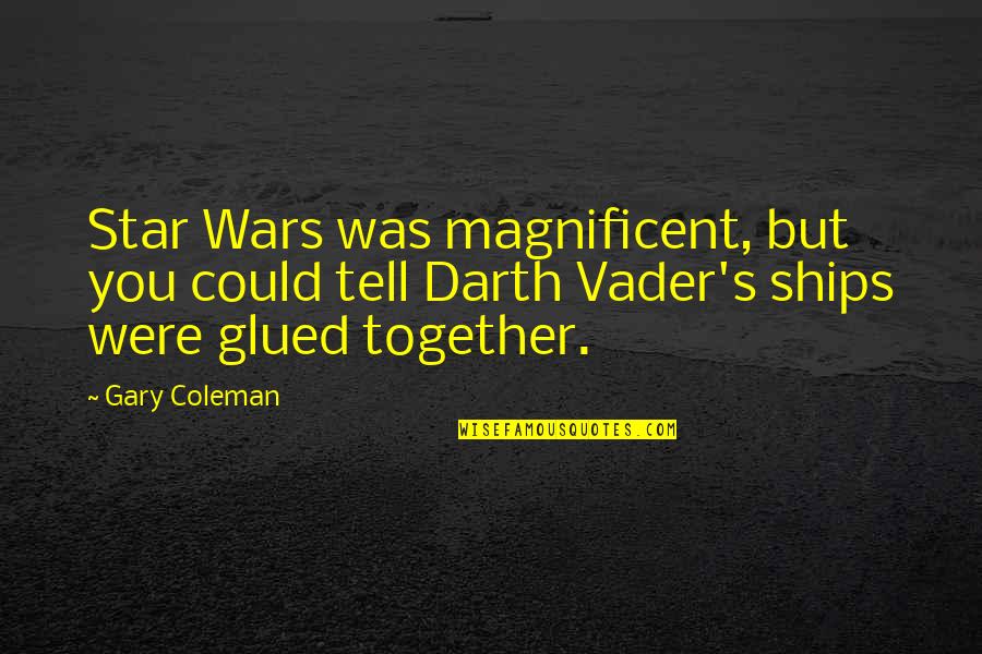 Star Wars Darth Vader Quotes By Gary Coleman: Star Wars was magnificent, but you could tell Star Wars Darth Vader Quotes By Gary Coleman: Star Wars was magnificent, but you could tell