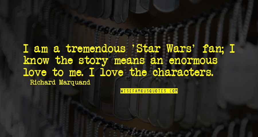 Star Wars Fan Quotes By Richard Marquand: I am a tremendous 'Star Wars' fan; I