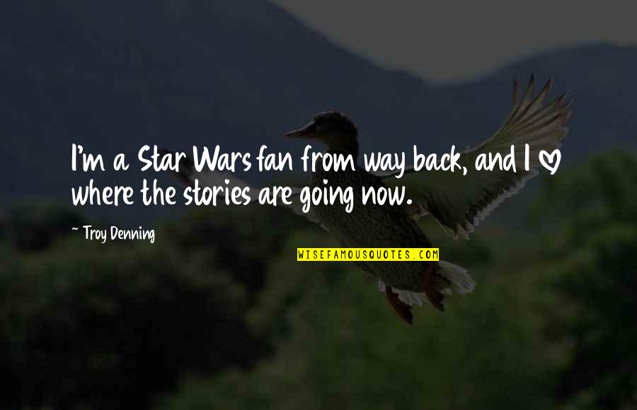 Star Wars Fan Quotes By Troy Denning: I'm a Star Wars fan from way back,