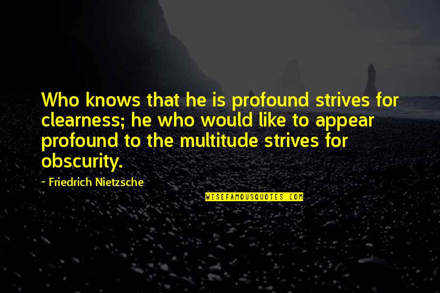 Star Wars Galaxy Quotes By Friedrich Nietzsche: Who knows that he is profound strives for