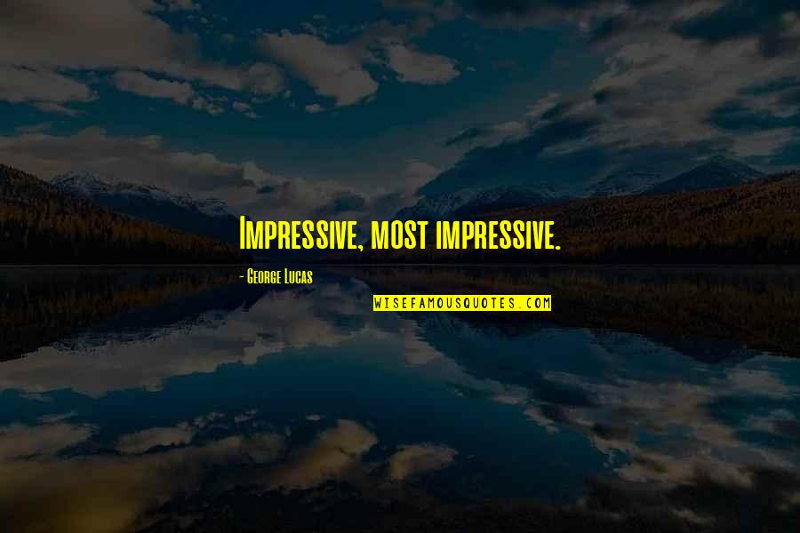 Star Wars Impressive Quotes By George Lucas: Impressive, most impressive. Star Wars Impressive Quotes By George Lucas: Impressive, most impressive.