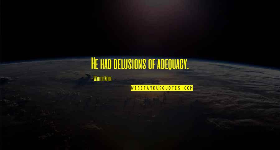 Star Wars Jabba The Hutt Quotes By Walter Kerr: He had delusions of adequacy. Star Wars Jabba The Hutt Quotes By Walter Kerr: He had delusions of adequacy.