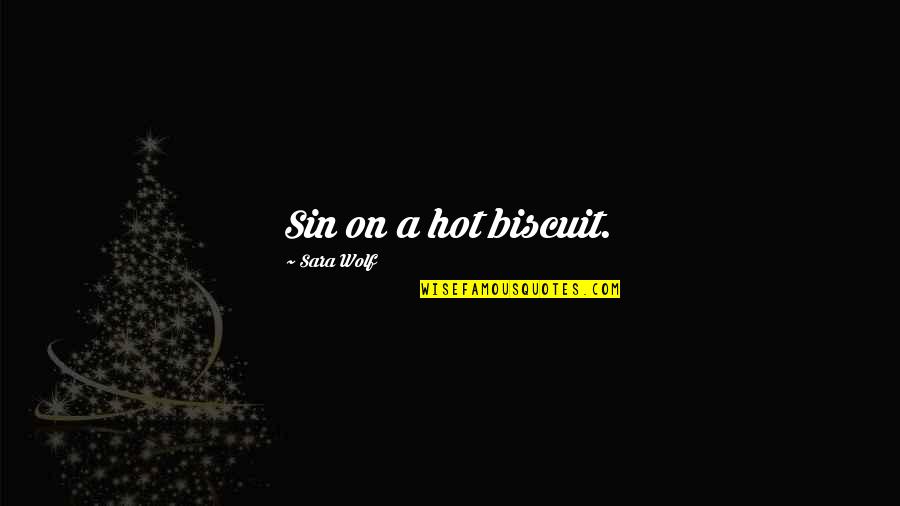 Star Wars Now I Am The Master Quotes By Sara Wolf: Sin on a hot biscuit.