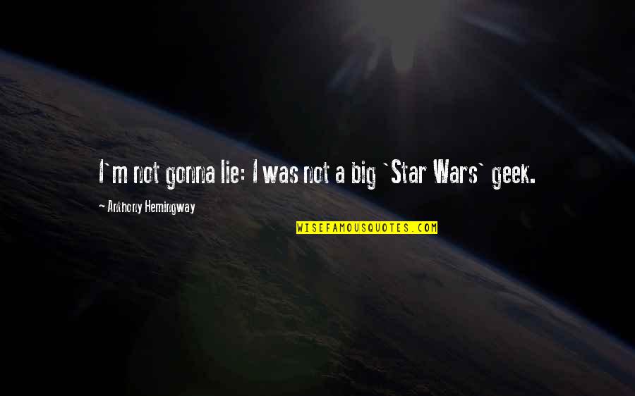 Star Wars Quotes By Anthony Hemingway: I'm not gonna lie: I was not a