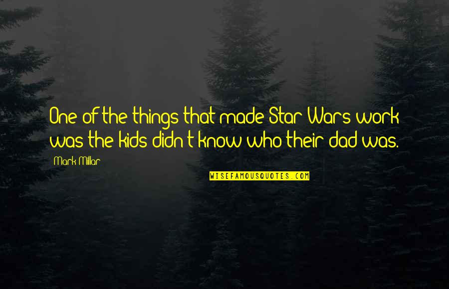 Star Wars Quotes By Mark Millar: One of the things that made Star Wars