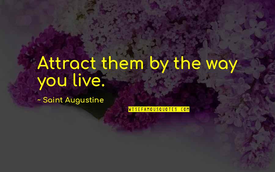 Star Wars Red 2 Quotes By Saint Augustine: Attract them by the way you live. Star Wars Red 2 Quotes By Saint Augustine: Attract them by the way you live.