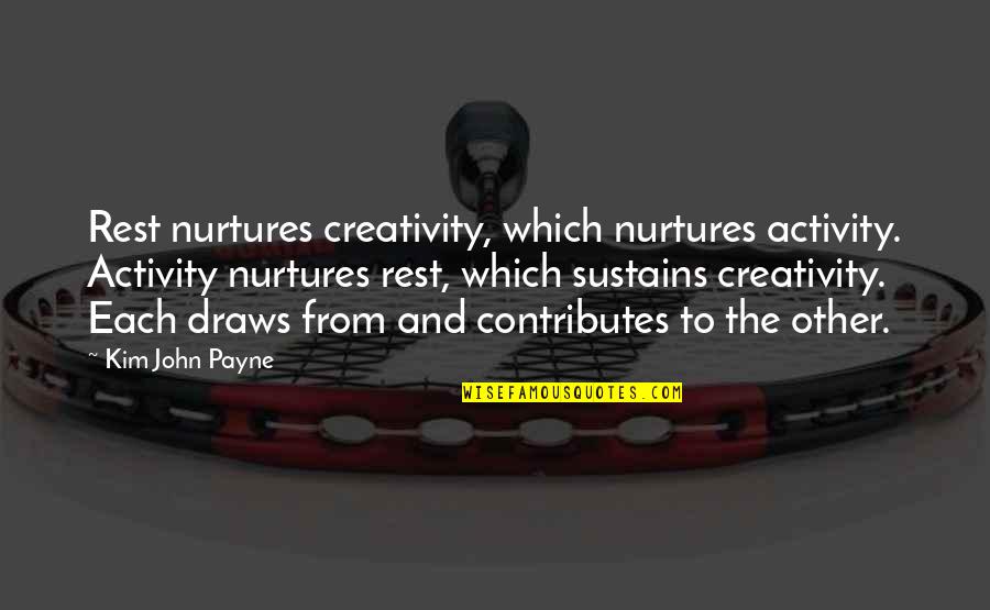 Star Wars Red Team Quotes By Kim John Payne: Rest nurtures creativity, which nurtures activity. Activity nurtures Star Wars Red Team Quotes By Kim John Payne: Rest nurtures creativity, which nurtures activity. Activity nurtures