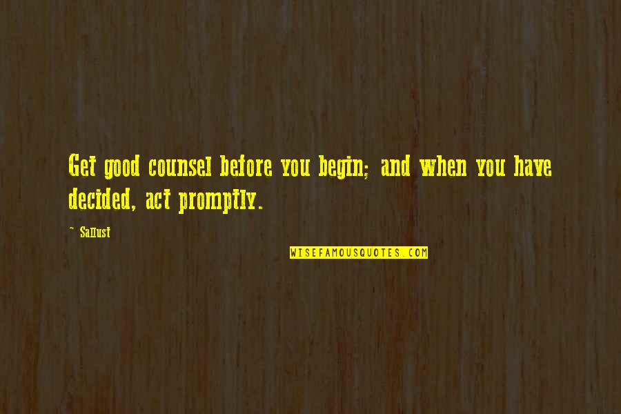 Star Wars Republic Commando Funny Quotes By Sallust: Get good counsel before you begin; and when