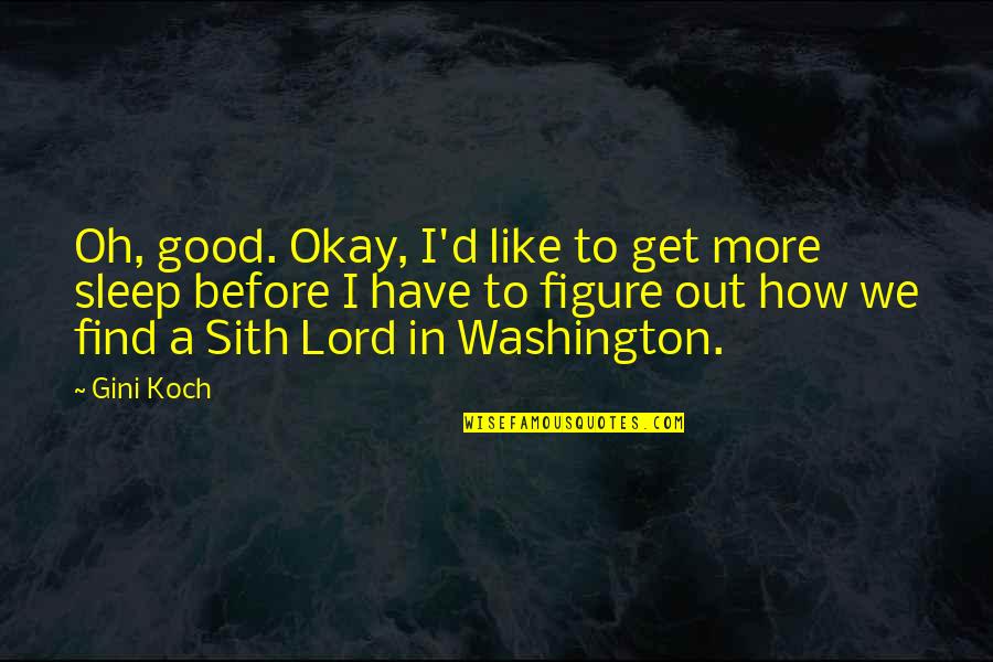 Star Wars Sith Lord Quotes By Gini Koch: Oh, good. Okay, I'd like to get more