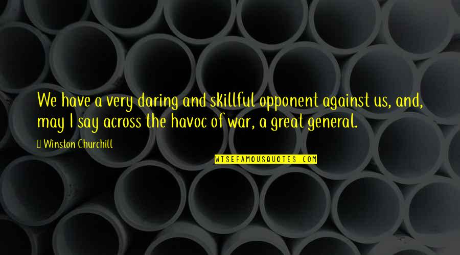 Star Wars Sith Lord Quotes By Winston Churchill: We have a very daring and skillful opponent