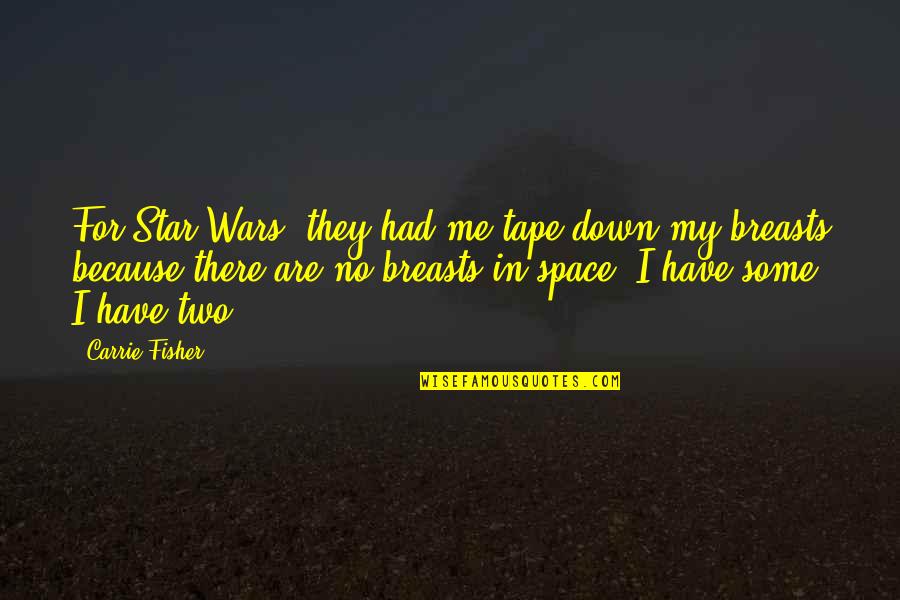 Star Wars Space Quotes By Carrie Fisher: For Star Wars, they had me tape down