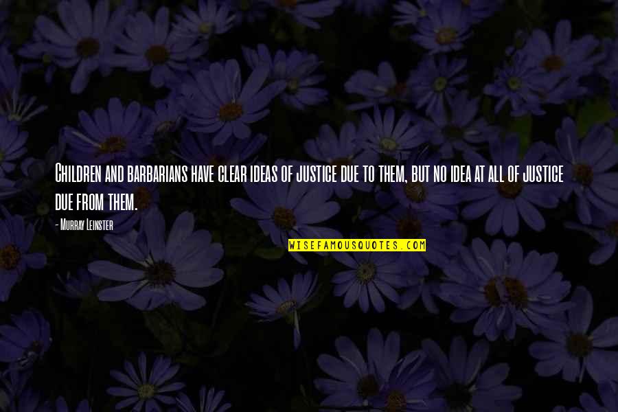 Star Wars The Clone Wars Quotes By Murray Leinster: Children and barbarians have clear ideas of justice
