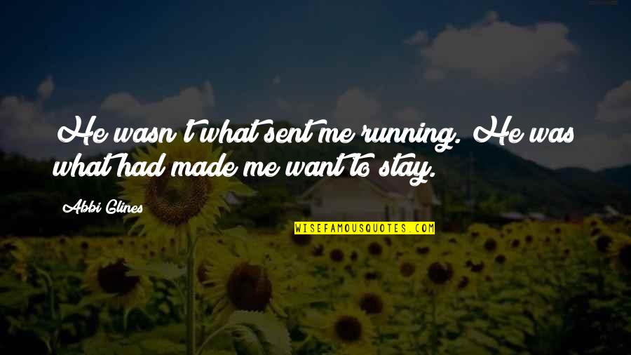 Star Watching Quotes By Abbi Glines: He wasn't what sent me running. He was