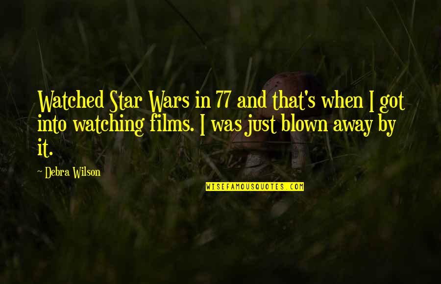 Star Watching Quotes By Debra Wilson: Watched Star Wars in 77 and that's when