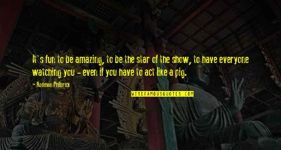 Star Watching Quotes By Rodman Philbrick: It's fun to be amazing, to be the