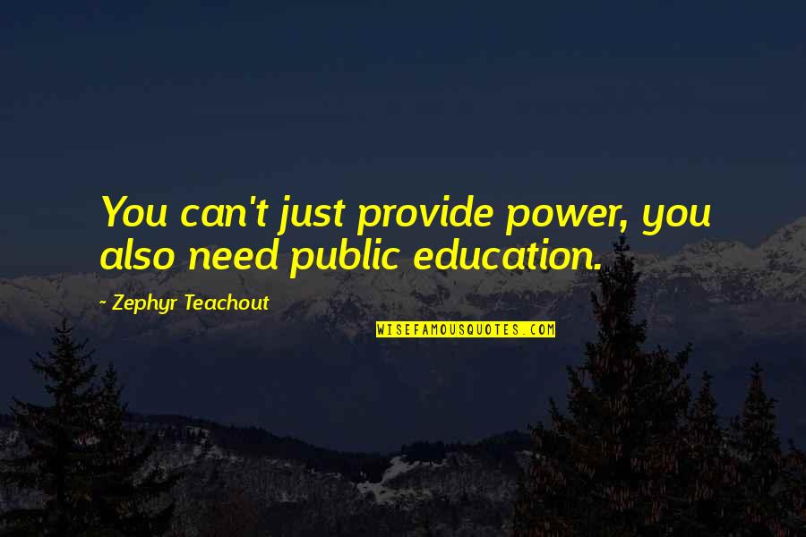 Star Wolf Team Quotes By Zephyr Teachout: You can't just provide power, you also need