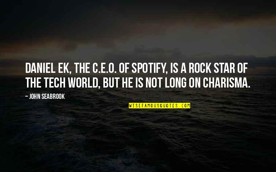 Star World 1 Quotes By John Seabrook: Daniel Ek, the C.E.O. of Spotify, is a