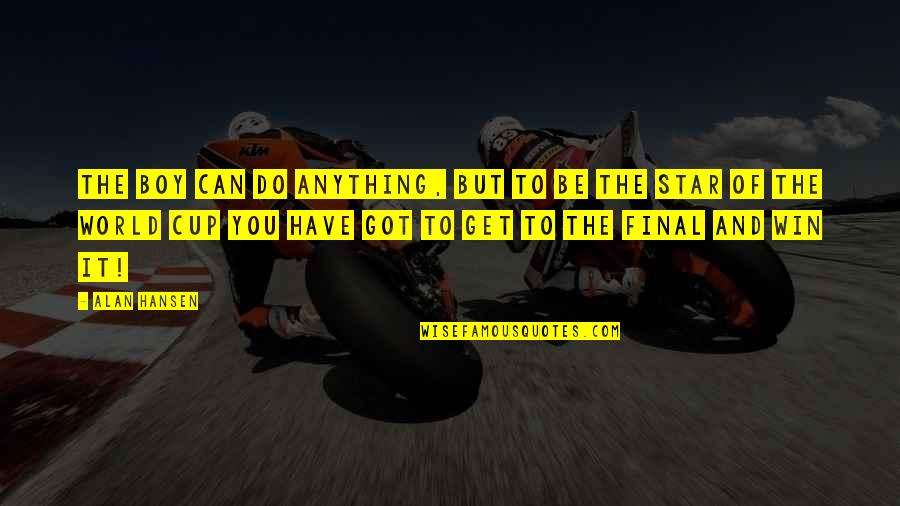 Star World 5 Quotes By Alan Hansen: The boy can do anything, but to be Star World 5 Quotes By Alan Hansen: The boy can do anything, but to be