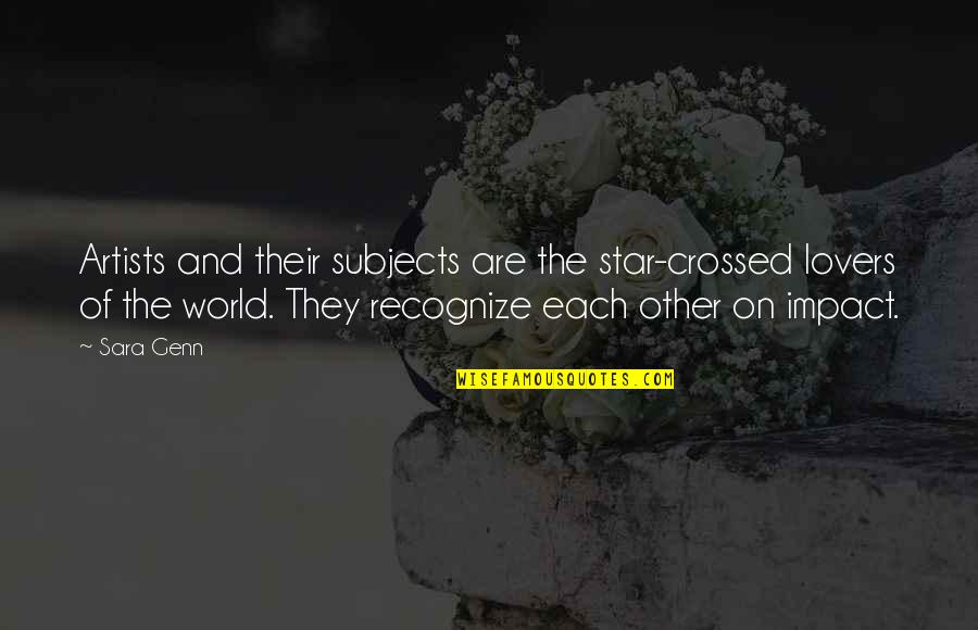 Star World 5 Quotes By Sara Genn: Artists and their subjects are the star-crossed lovers Star World 5 Quotes By Sara Genn: Artists and their subjects are the star-crossed lovers