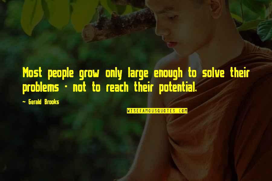 Starac I More Prepricano Quotes By Gerald Brooks: Most people grow only large enough to solve