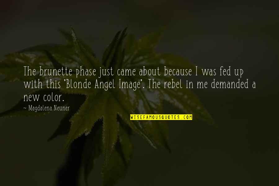 Starac I More Prepricano Quotes By Magdalena Neuner: The brunette phase just came about because I Starac I More Prepricano Quotes By Magdalena Neuner: The brunette phase just came about because I