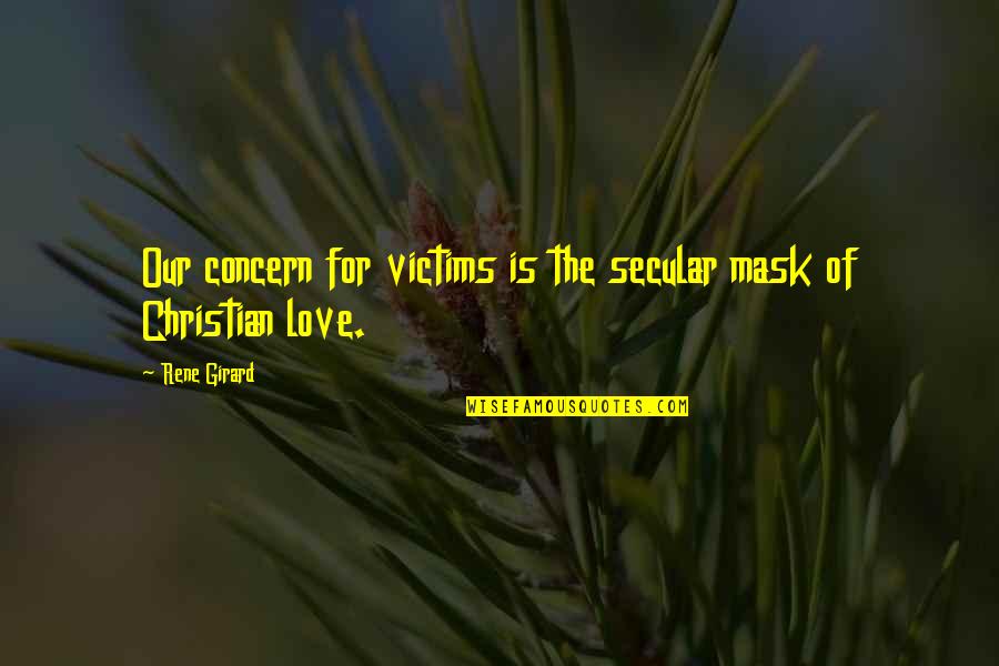 Starace Enel Quotes By Rene Girard: Our concern for victims is the secular mask