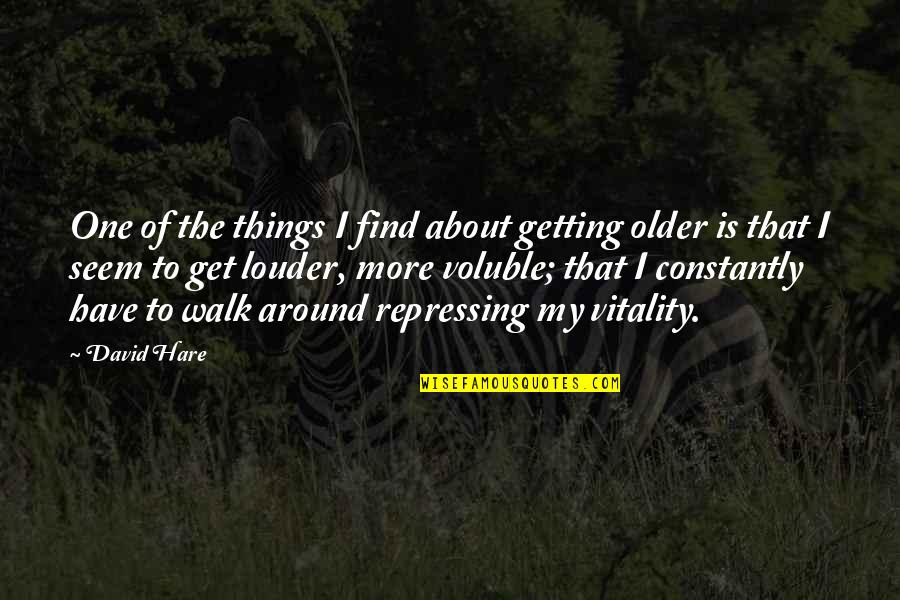 Staraid Quotes By David Hare: One of the things I find about getting