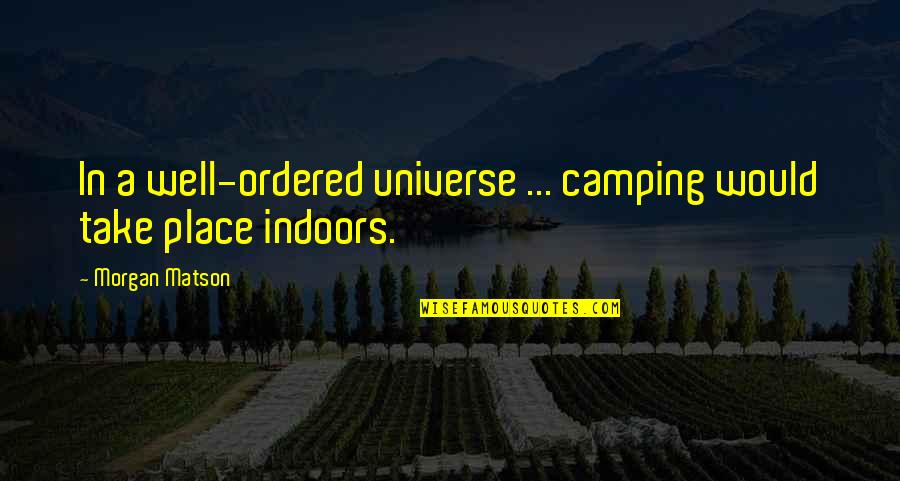 Starail Quotes By Morgan Matson: In a well-ordered universe ... camping would take