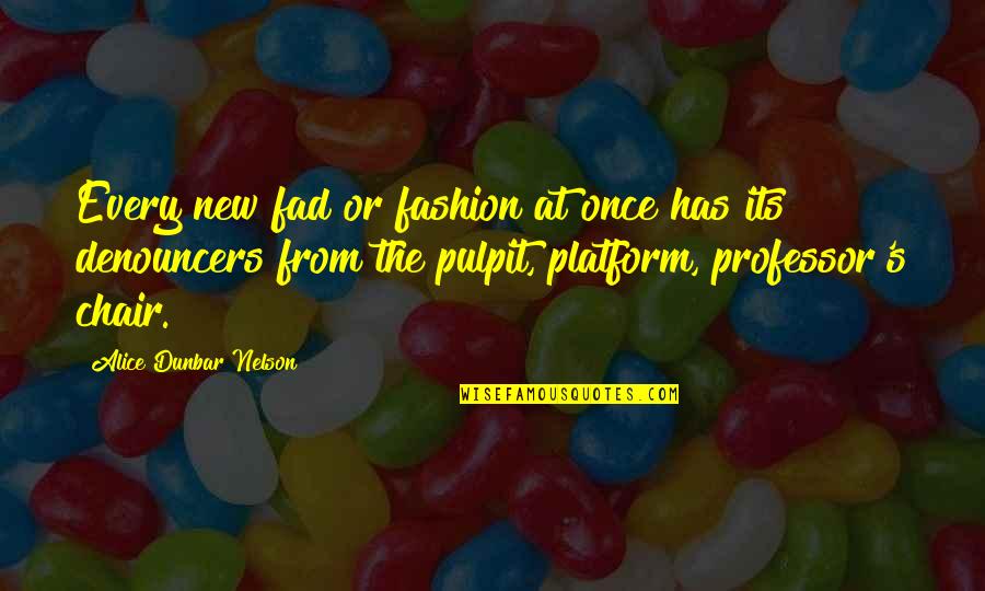 Staralithies Quotes By Alice Dunbar Nelson: Every new fad or fashion at once has Staralithies Quotes By Alice Dunbar Nelson: Every new fad or fashion at once has