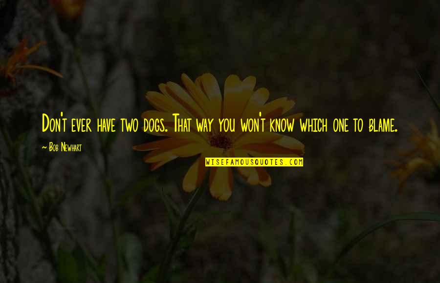 Staralithies Quotes By Bob Newhart: Don't ever have two dogs. That way you