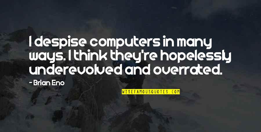 Staramba Aktie Quotes By Brian Eno: I despise computers in many ways. I think Staramba Aktie Quotes By Brian Eno: I despise computers in many ways. I think
