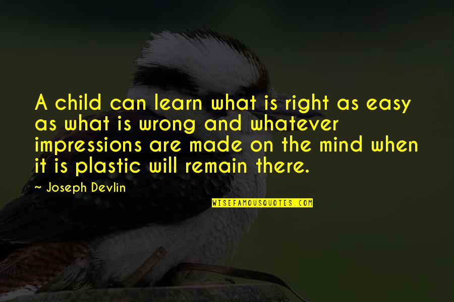 Starbase Quotes By Joseph Devlin: A child can learn what is right as Starbase Quotes By Joseph Devlin: A child can learn what is right as