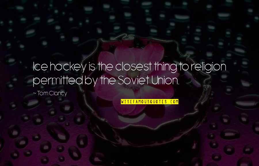 Starbase Quotes By Tom Clancy: Ice hockey is the closest thing to religion