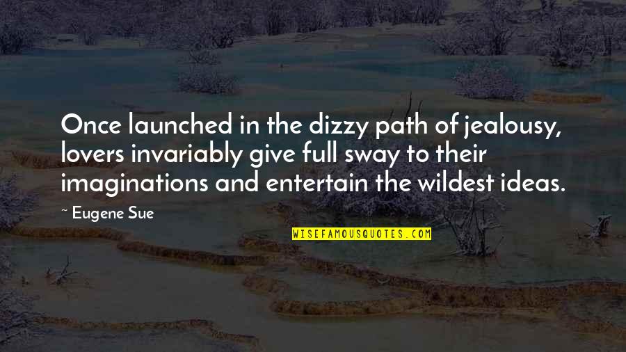 Starbene Quotes By Eugene Sue: Once launched in the dizzy path of jealousy, Starbene Quotes By Eugene Sue: Once launched in the dizzy path of jealousy,