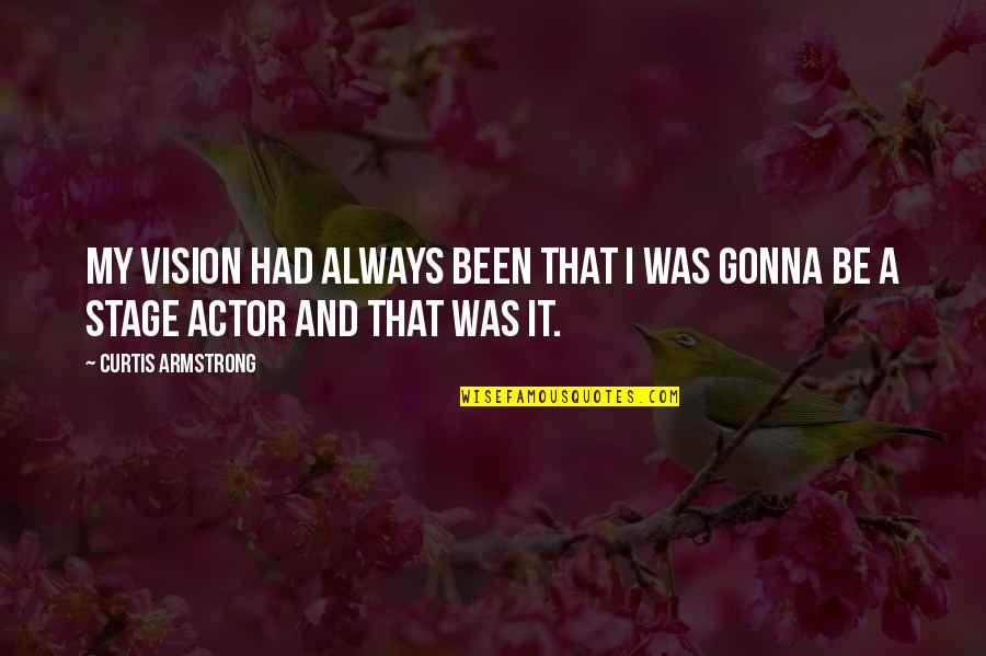 Starboard Material Quotes By Curtis Armstrong: My vision had always been that I was