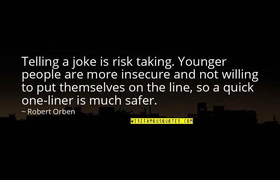 Starborn Fasteners Quotes By Robert Orben: Telling a joke is risk taking. Younger people Starborn Fasteners Quotes By Robert Orben: Telling a joke is risk taking. Younger people