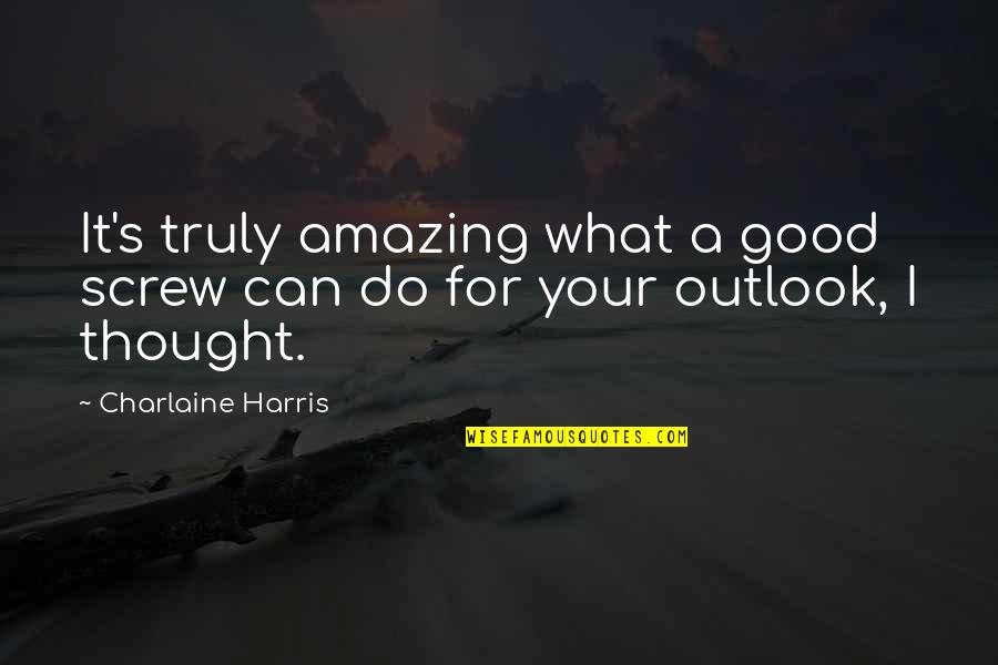 Starbound Admin Quotes By Charlaine Harris: It's truly amazing what a good screw can Starbound Admin Quotes By Charlaine Harris: It's truly amazing what a good screw can