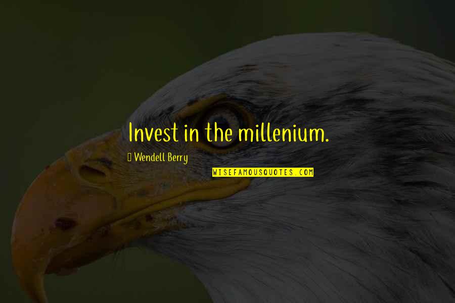 Starboy Nathan Quotes By Wendell Berry: Invest in the millenium.