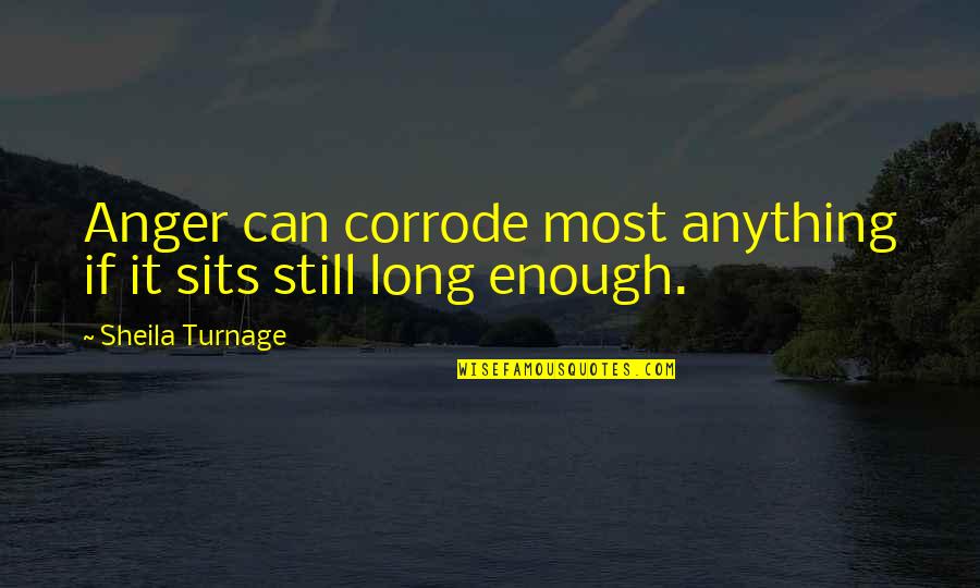 Starbreeze Games Quotes By Sheila Turnage: Anger can corrode most anything if it sits Starbreeze Games Quotes By Sheila Turnage: Anger can corrode most anything if it sits