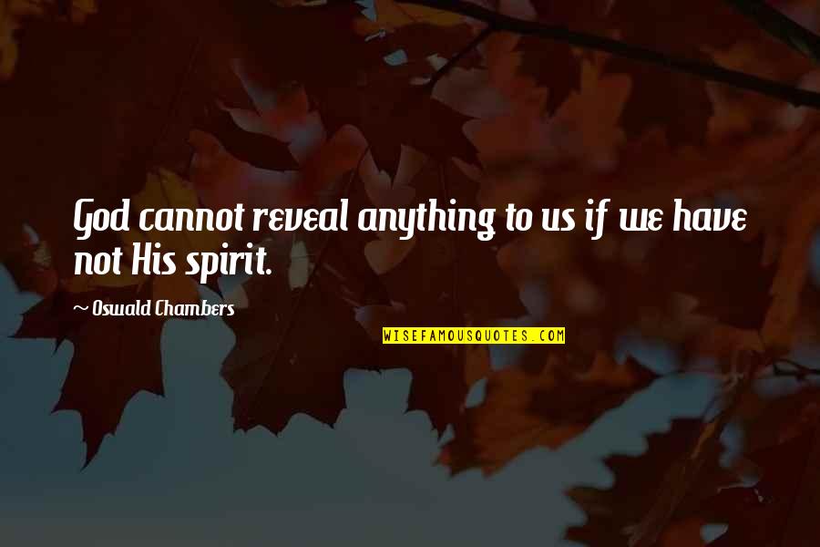 Starbrow Quotes By Oswald Chambers: God cannot reveal anything to us if we