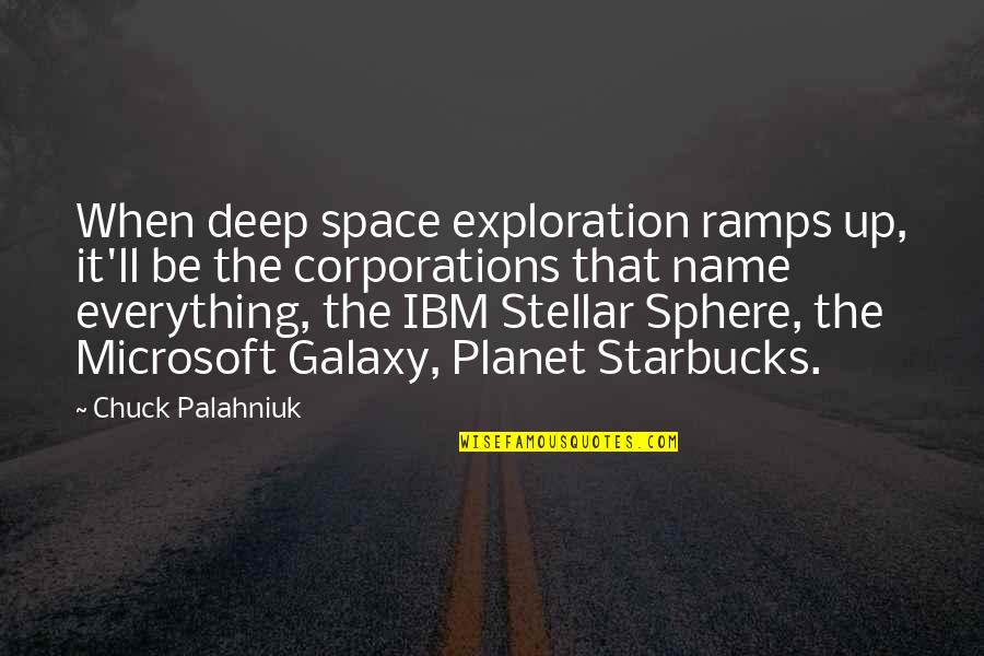 Starbucks's Quotes By Chuck Palahniuk: When deep space exploration ramps up, it'll be